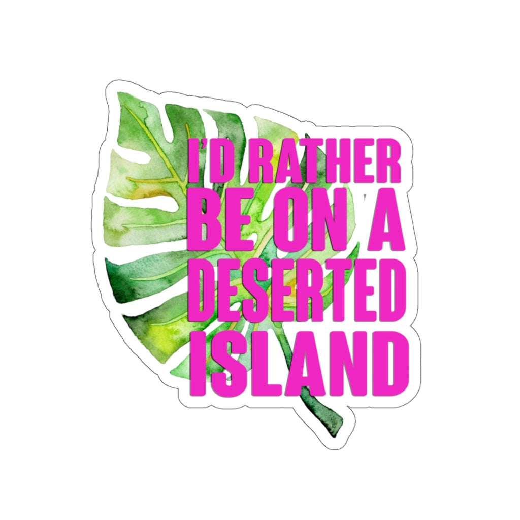 I'd rather be on a deserted Island- Die Cut Stickers